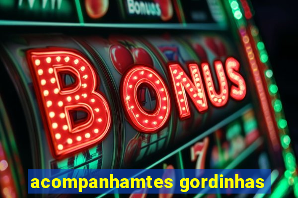 acompanhamtes gordinhas